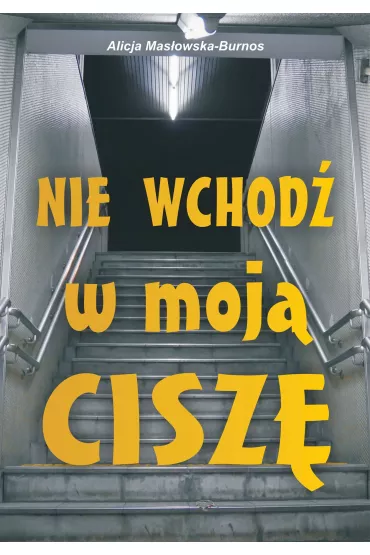 Nie wchod� w moj� cisz� - Alicja Mas�owska-Burnos
