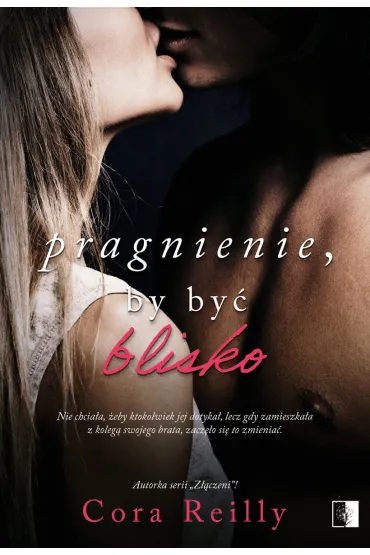 Pragnienie, by by blisko. Trudne rozgrywki. Tom 2 - Cora Reilly