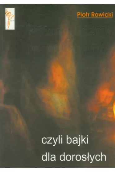 Przed g�rami, przed lasami, czyli bajki dla doros�ych - Piotr Rowicki