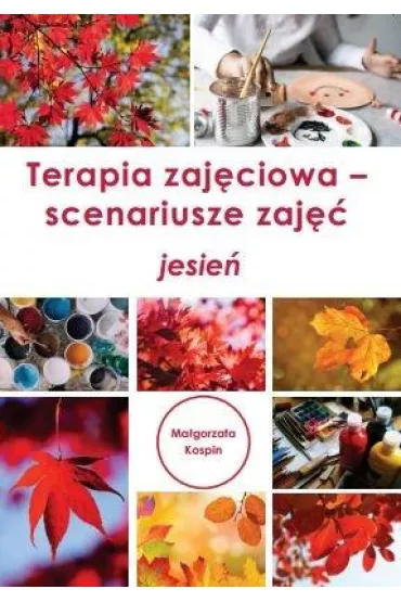 Terapia zaj�ciowa. Scenariusze zaj��. Jesie� - Ma�gorzata  Kospin