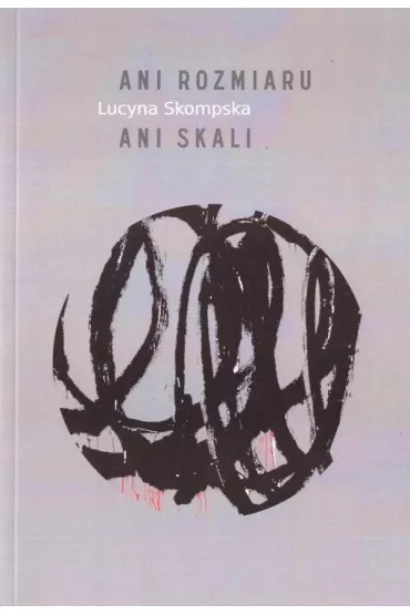 Ani rozmiaru ani skali - Lucyna Skompska