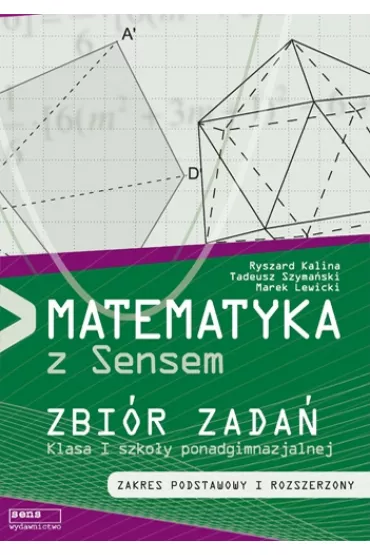 Matematyka z Sensem. Zbi�r zada�. Klasa I szko�y ponadgimnazjalnej. Zakres podstawowy i rozszerzony - Marek Lewicki, Tadeusz Szyma�ski, Ryszard Kalina