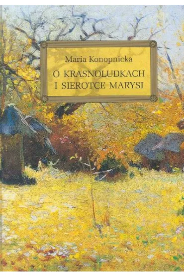 O Krasnoludkach i sierotce Marysi - Maria Konopnicka
