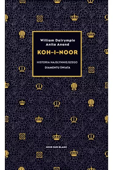 Koh-i-Noor. Historia najs�ynniejszego diamentu �wiata - William Dalrymple, Anita  Anand