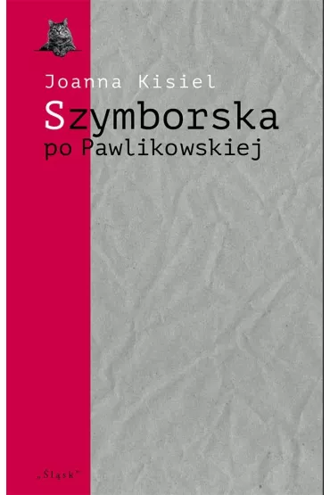 Szymborska po Pawlikowskiej. Dialogi mimowolne - Joanna Kisiel