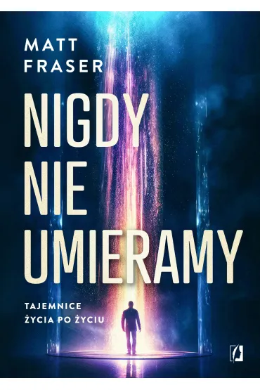 Pakiet: Nie czekaj na �ycie po �mierci. Duchowe wskaz�wki z za�wiat�w, Nigdy nie umieramy. Tajemnice �ycia po �yciu - Matt Fraser