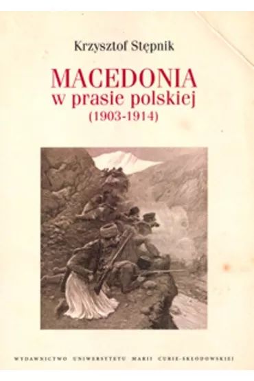 Macedonia w prasie polskiej (1903-1914) - Krzysztof St�pnik