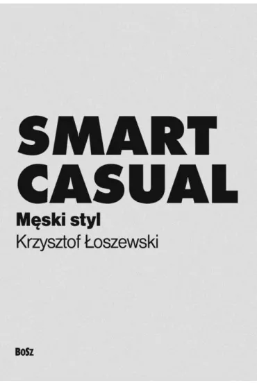 Smart Casual. M�ski styl - Andrzej Barecki, Krzysztof �oszewski