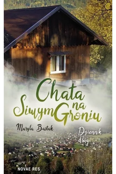Chata na Siwym Groniu. Dziennik Drugi - Maryla  Bastak