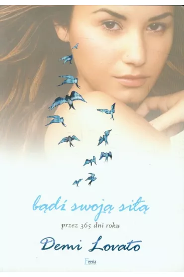 B�d� swoj� si�� przez 365 dni roku - Demi Lovato