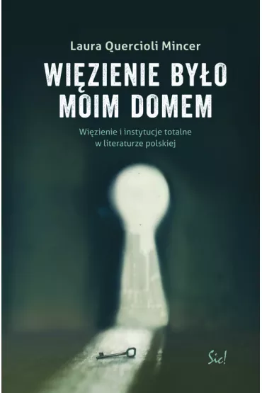 Wi�zienie by�o moim domem. Wi�zienie i instytucje totalne w literaturze polskiej - Laura Mincer Quercioli
