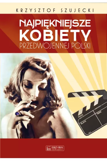 Najpi�kniejsze kobiety przedwojennej Polski - Krzysztof Szujecki