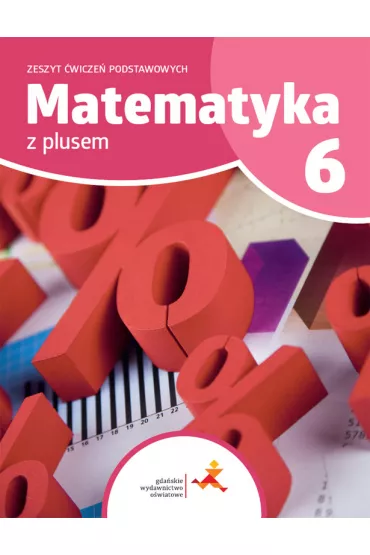 Matematyka z plusem 6. Zeszyt �wicze� podstawowych - Agnieszka Orzeszek, Mariola Tokarska, Piotr Zarzycki