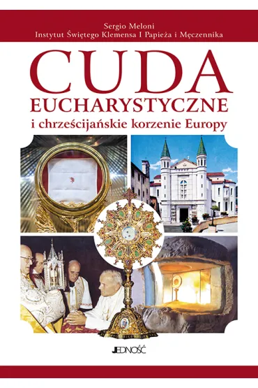 Cuda eucharystyczne i chrze�cija�skie korzenie Europy - Meloni Sergio