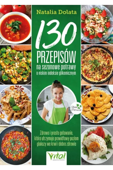 130 przepis�w na sezonowe potrawy o niskim indeksie glikemicznym - Natalia Dolata