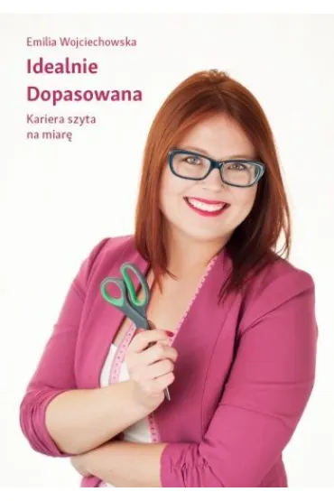 Idealnie Dopasowana - Emilia  Wojciechowska