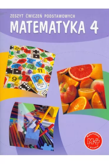 Matematyka z plusem 4. Zeszyt �wicze� podstawowych. Szko�a podstawowa - Agnieszka Orzeszek, Mariola Tokarska, Piotr Zarzycki