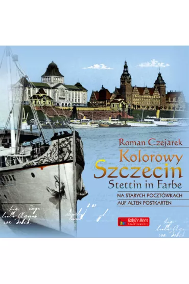 Kolorowy Szczecin na starych poczt�wkach - Roman Czejarek