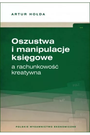 Oszustwa i manipulacje ksi�gowe a rachunkowo�� kreatywna - Artur Ho�da