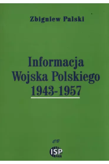 Informacja Wojska Polskiego 1943-1957 - Zbigniew Palski