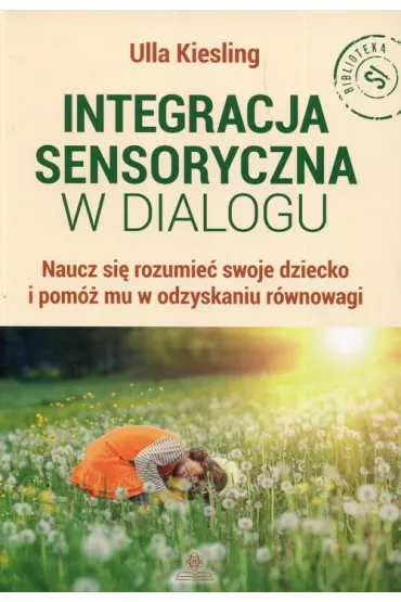 Integracja sensoryczna w dialogu - Ulla Kiesling