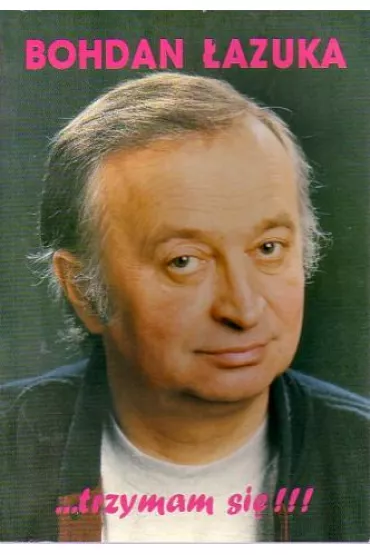 Trzymam si� - Bohdan �azuka