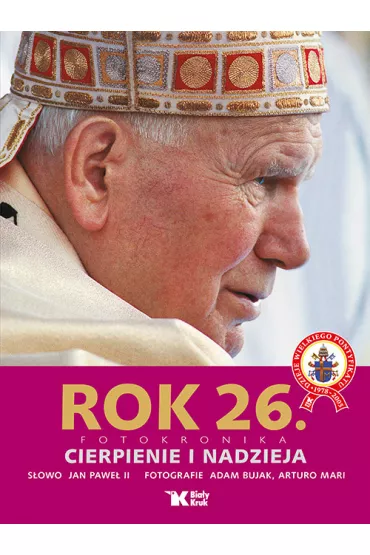 Rok 26. Fotokronika. Cierpienie i nadzieja - Adam Bujak, Jan Pawe� II