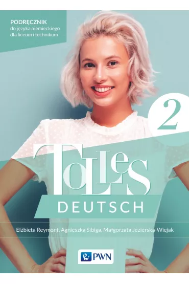 Tolles Deutsch 2. Podr�cznik do j�zyka niemieckiego dla liceum i technikum - Agnieszka Sibiga, El�bieta Reymont, Ma�gorzata Jezierska-Wiejak