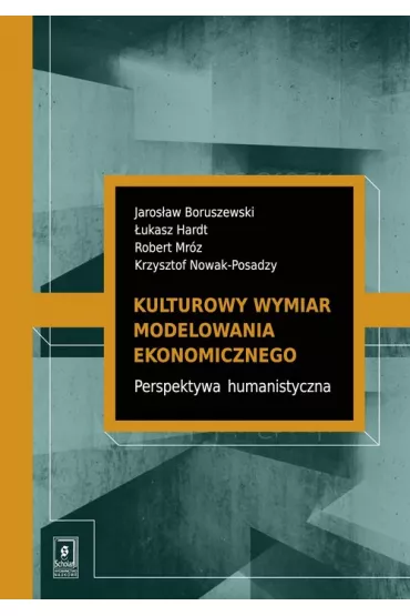 Kulturowy wymiar modelowania ekonomicznego - �ukasz Hardt, Jaros�aw  Boruszewski, Krzysztof  Nowak-Posadzy, Robert  Mr�z