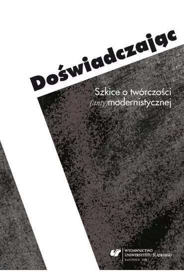 Do�wiadczaj�c. Szkice o tw�rczo�ci anty(modernistycznej) - Ewa Bartos, Micha� K�osi�ski