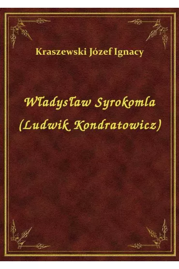 W�adys�aw Syrokomla (Ludwik Kondratowicz) - J�zef Ignacy Kraszewski