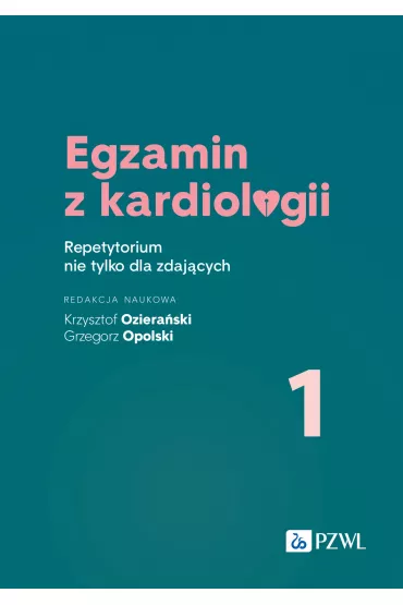Egzamin z kardiologii 1. Repetytorium nie tylko dla zdaj�cych - Grzegorz Opolski, Krzysztof  Oziera�ski