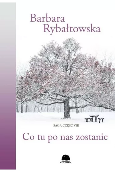 Co tu po nas zostanie. Saga. Tom 8 - Barbara Ryba�towska