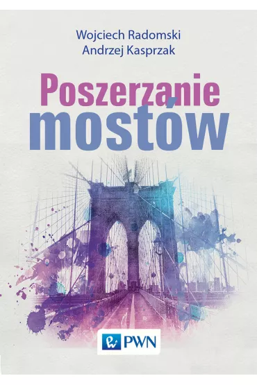 Poszerzanie most�w - Wojciech Radomski, Andrzej Kasprzak