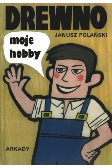 Drewno moje hobby - Janusz  Pola�ski