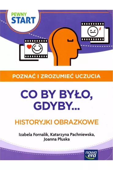Pewny start. Pozna� i zrozumie� uczucia. Co by by�o, gdyby... Historyjki obrazkowe