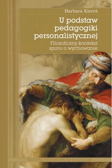U podstaw pedagogiki personalistycznej - Barbara  Kiere�