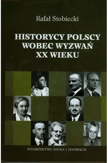 Historycy polscy wobec wyzwa XX wieku - Rafa Stobiecki