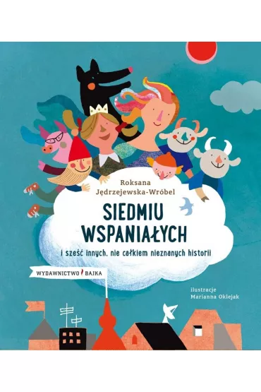 Siedmiu wspania�ych i sze�� innych nie ca�kiem nieznanych historii - Roksana J�drzejewska-Wr�bel