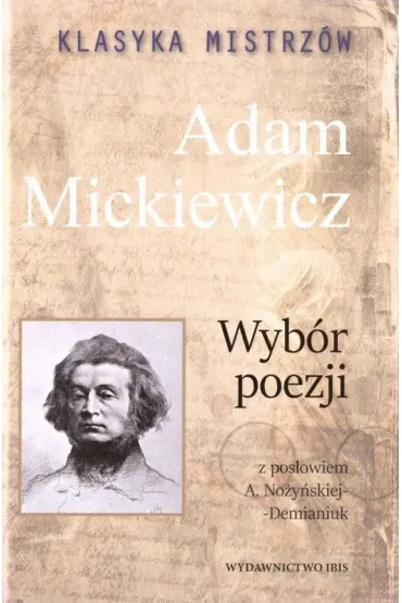 Klasyka mistrz�w. Adam Mickiewicz. Wyb�r poezji z opracowaniem - Adam Mickiewicz