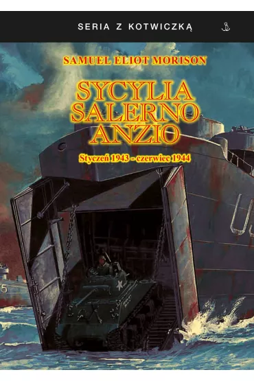 Sycylia, Salerno, Anzio. Stycze� 1943-czerwiec 1944. Seria z kotwiczk� - Samuel Eliot Morison