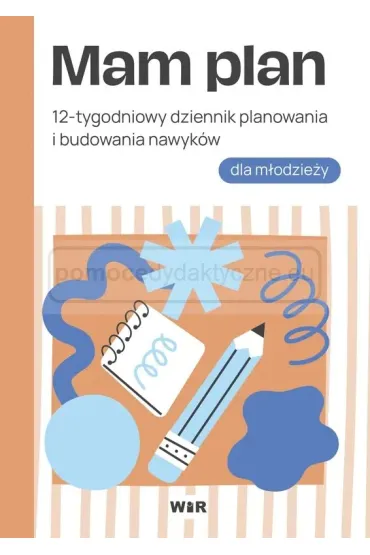 Mam plan 12-tygodniowy dziennik planowania i budowania nawyk�w dla m�odzie�y - Agnieszka Bala