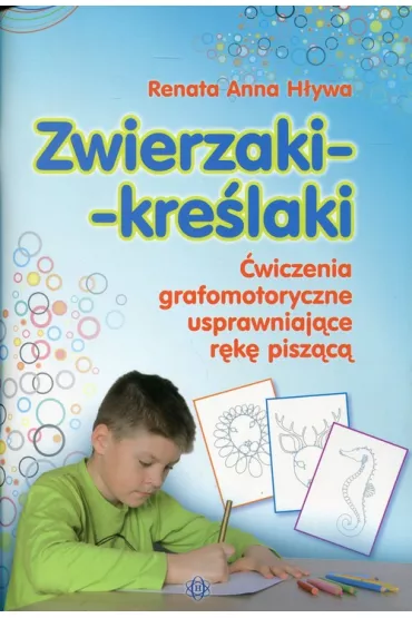 Zwierzaki kre�laki. �wiczenia grafomotoryczne usprawniaj�ce r�k� pisz�c� - Renata Anna H�ywa