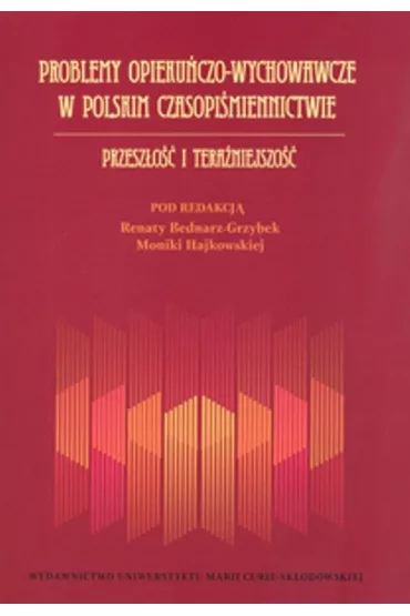 Problemy opiekuczo-wychowawcze w polskim czasopimiennictwie. Przeszo i teraniejszo - Renata Bednarz-Grzybek, Monika Red Hajkowska