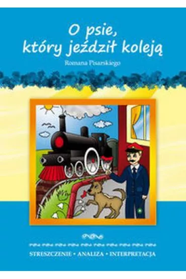 Streszczenia - O psie kt�ry je�dzi� kolej� LITERAT - Roman Pisarski