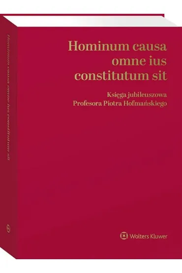Hominum causa omne ius constitutum sit. Ksi�ga jubileuszowa Profesora Piotra Hofma�skiego