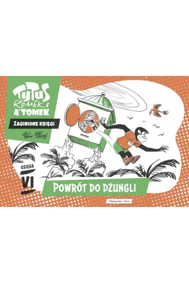 Tytus, Romek i A`Tomek. Zaginione ksi�gi. Ksi�ga VI. Powr�t do d�ungli - Henryk Jerzy Chmielewski