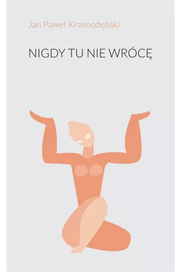 Nigdy tu nie wr�c� - Jan Pawe� Krasnod�bski