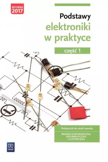 Podstawy elektroniki w praktyce. Podr�cznik do nauki zawodu. Bran�a elektroniczna, informatyczna i elektryczna. Cz�� 1 - Anna T�polska