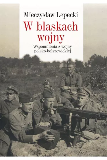 W blaskach wojny - Mieczys�aw B Lepecki